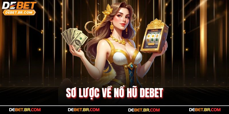 Sơ lược về nổ hũ Debet
