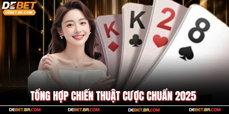 Tổng hợp chiến thuật cược chuẩn 2025